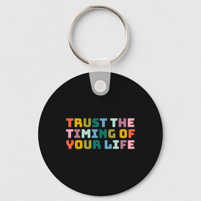 Trust The Timing Of Your Life  Key Ring (Front)