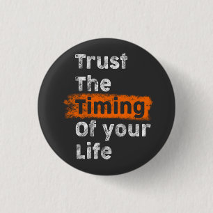 Trust the timing of your life motivation 3 cm round badge