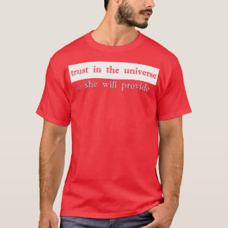 trust the universe and she will provide T-Shirt