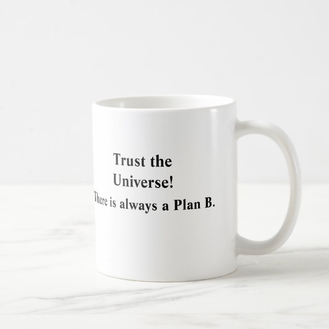 Trust the Universe!, There is always a Plan B. Coffee Mug (Right)
