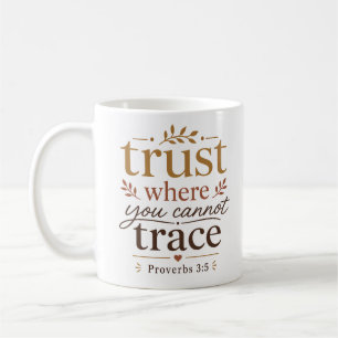 Trust Where You Cannot Trace Modern Biblical Quote Coffee Mug