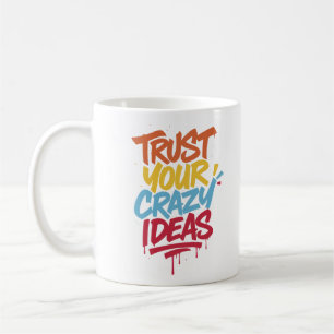 Trust Your Crazy Ideas – Colorful Motivational Typ Coffee Mug