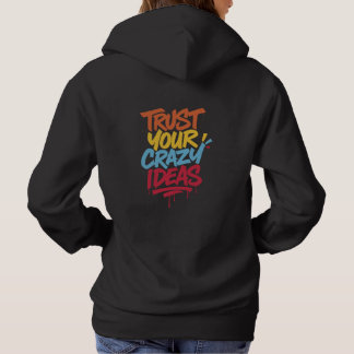 Trust Your Crazy Ideas – Colourful Motivational Ty Hoodie