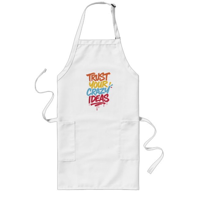 Trust Your Crazy Ideas – Colourful Motivational Ty Long Apron (Front)