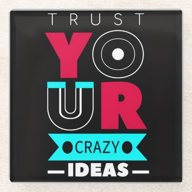 Trust Your Crazy Ideas Glass Coaster (Front)