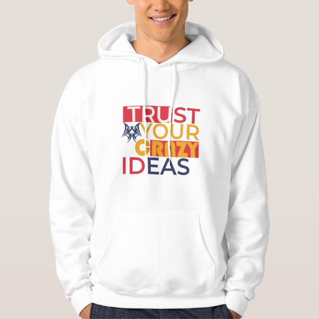 Trust your crazy ideas  hoodie (Front)