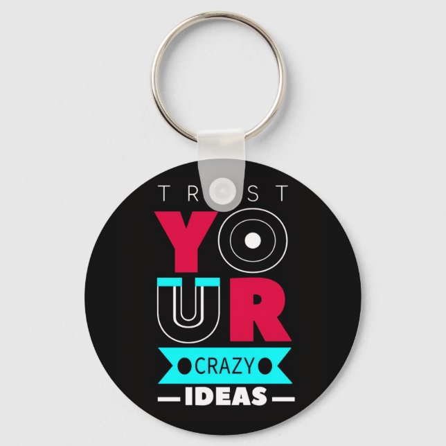 Trust Your Crazy Ideas Key Ring (Front)