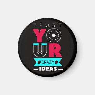 Trust Your Crazy Ideas Magnet