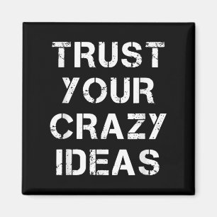 Trust Your Crazy Ideas Quotes Novelty Graphic Cool Magnet
