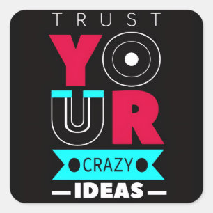 Trust Your Crazy Ideas Square Sticker