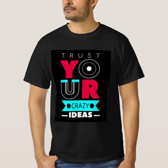 Trust Your Crazy Ideas T-Shirt (Front)
