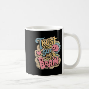 Trust Your Gut But Use Your Brain Motivational Des Coffee Mug
