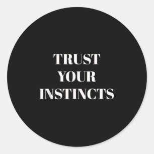 Trust Your Instincts Motivational  Classic Round Sticker