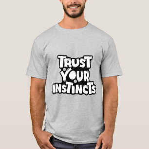 Trust Your Instincts Motivational T-Shirt
