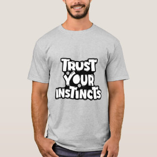 Trust Your Instincts Motivational T-Shirt