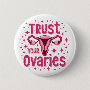 Trust Your Ovaries Womb uterus Awareness 6 Cm Round Badge