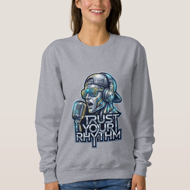 Trust Your Rhythm - Futuristic Music Robot Sweatshirt (Front)