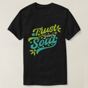 Trust Your Soul T-Shirt