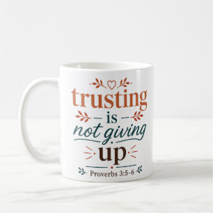 Trusting Is Not Giving Up Christian Encouragement Coffee Mug