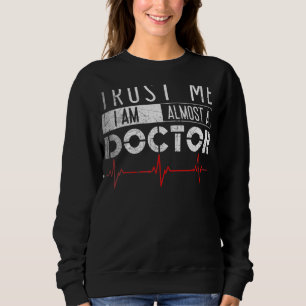 Trusts Me I'm Almost A Doctor Medical Student Sweatshirt