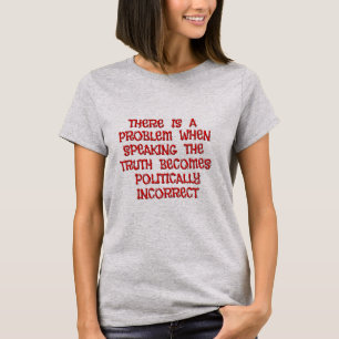 Truth and Political Incorrectness Shirts