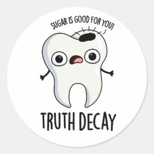 Truth Decay Funny Tooth Pun  Classic Round Sticker