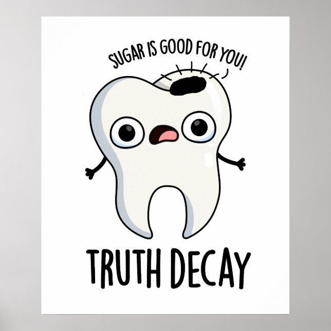 Truth Decay Funny Tooth Pun  Poster (Front)