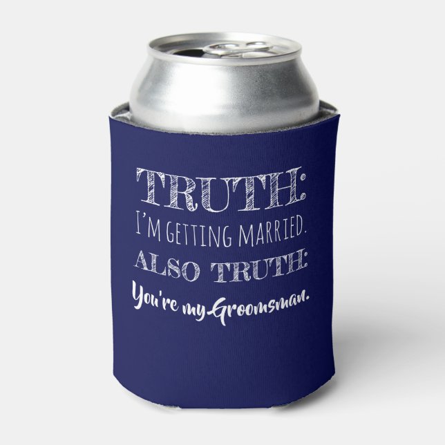 Truth - Funny Groomsman Proposal Navy Blue Can Cooler (Can Front)