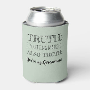Truth - Funny Groomsman Proposal Sage Green Can Cooler