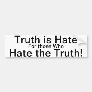 Truth is Hate for those who Hate the Truth! Bumper Sticker