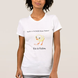 "truth is SICKER than fiction - chick2 T-Shirt