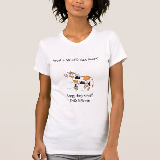 truth is sicker than fiction - dairy T-Shirt