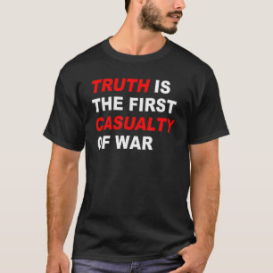 Truth is the first casualty of war T-Shirt