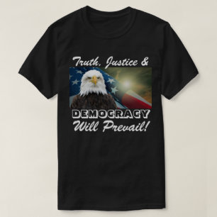 Truth, Justice & DEMOCRACY Will Prevail! T-Shirt