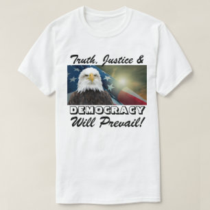 Truth, Justice & DEMOCRACY Will Prevail! T-Shirt