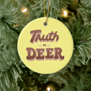 Truth or Deer Funny Pun Ceramic Ornament