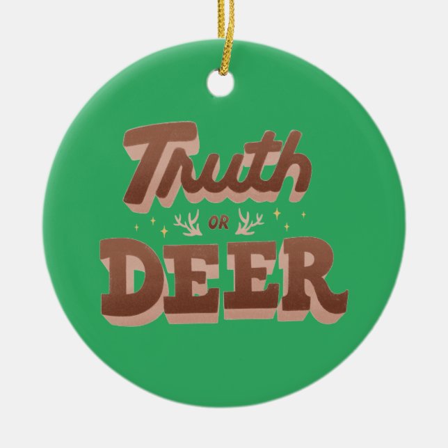 Truth or Deer Funny Pun Holiday Ceramic Ornament (Front)