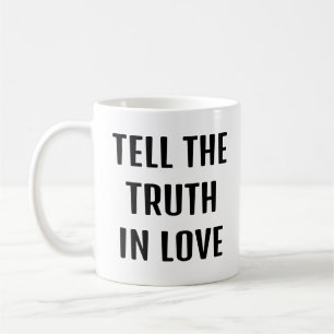 Truth over Niceness, tell the truth in love Coffee Mug