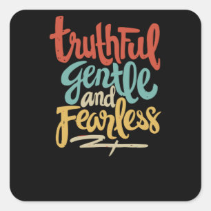 Truthful Gentle and Fearless Square Sticker