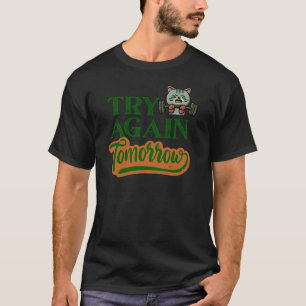 Try Again Tomorrow Funny Gym Cat Workout T-Shirt