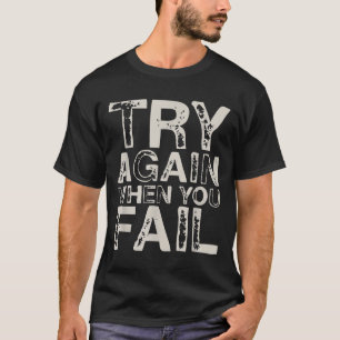 Try Again When You Fail Important Motivational Quo T-Shirt
