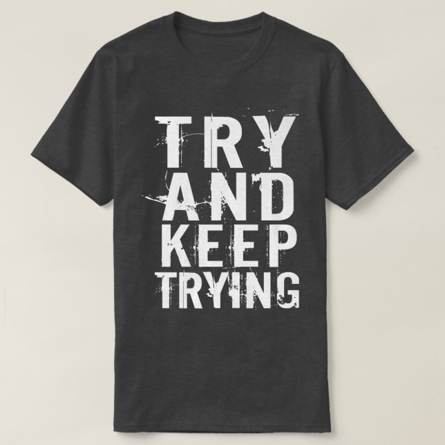 Try And Keep Trying Inspirational Motivation Quote T-Shirt (Design Front)