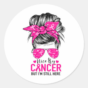Try Cancer But I'm Still Here Breast Cancer Awaren Classic Round Sticker