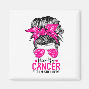 Try Cancer But I'm Still Here Breast Cancer Awaren Magnet