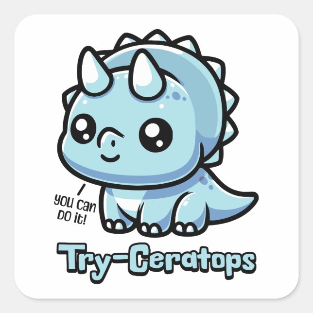 Try-Ceratops! Motivational Cute Triceratops Pun Square Sticker (Front)