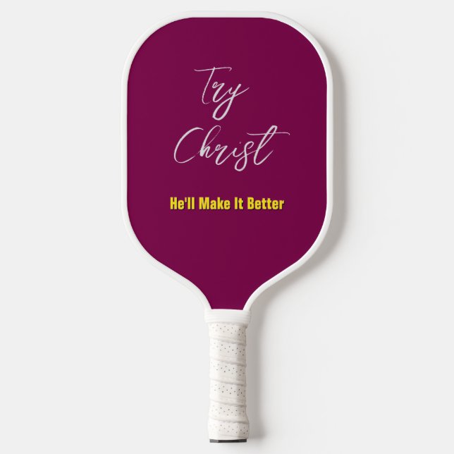 Try Christ-He'll Make It Better Grey Wine         Pickleball Paddle (Front)