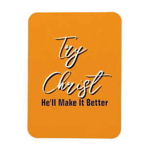 Try Christ - He'll Make It Better Orange           Magnet
