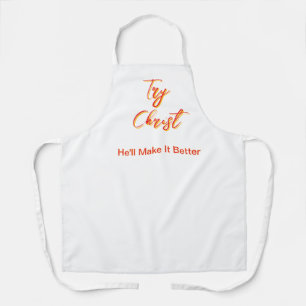 Try Christ-He'll Make It Better White Apron