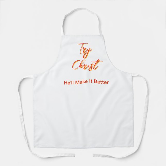 Try Christ-He'll Make It Better White        Apron (Front)