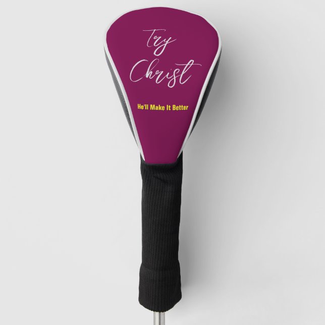 Try Christ-He'll Make It Better Wine         Golf Head Cover (Front)
